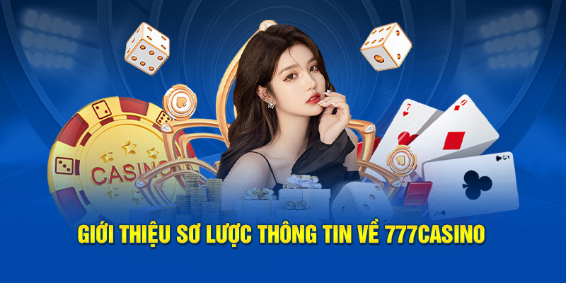 Giới thiệu sơ lược thông tin về 777casino